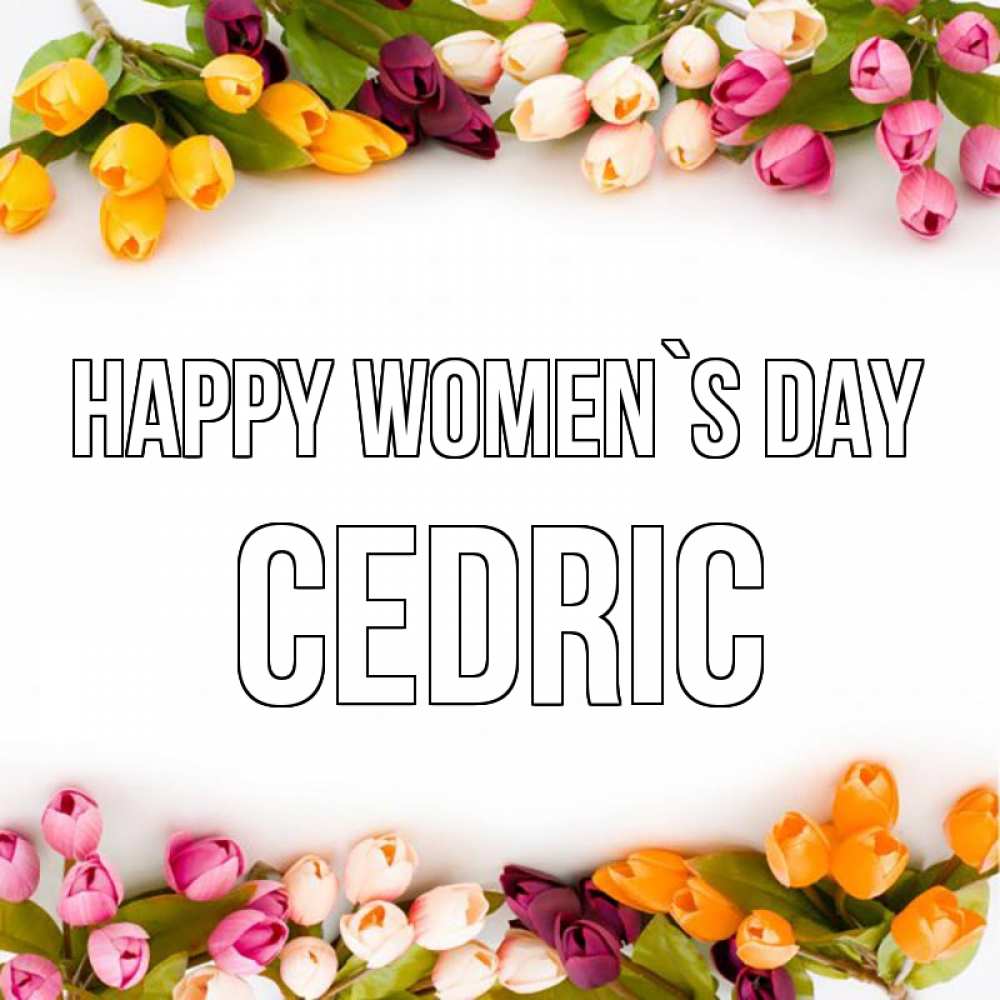 Greetings card с именем, Cedric happy women`s day весна март Greetings with text for free download 